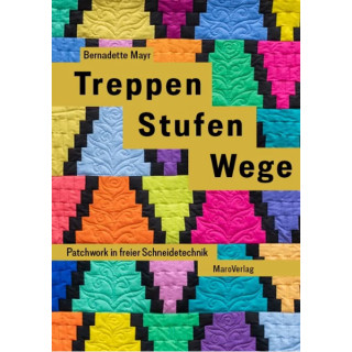 Das Bild zeigt das Naehbuch treppen Stufen Wege von Bernadette Mayr. Auf dem Cover sind bunte Art Pyramiden aehnliche Treppenstufen mit schwarzen Unterbrechungen zu sehen.